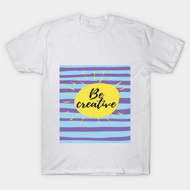 Be creative T-Shirt by JORY STORE